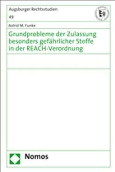 Grundprobleme der Zulassung besonders gefährlicher Stoffe in der REACH-Verordnung: Diss. Univ. Augsburg 2007