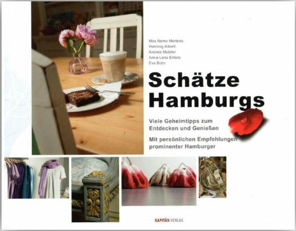 Schätze Hamburgs: Viele Geheimtipps zum Entdecken und Genießen. Mit persönlichen Empfehlungen prominenter Hamburger