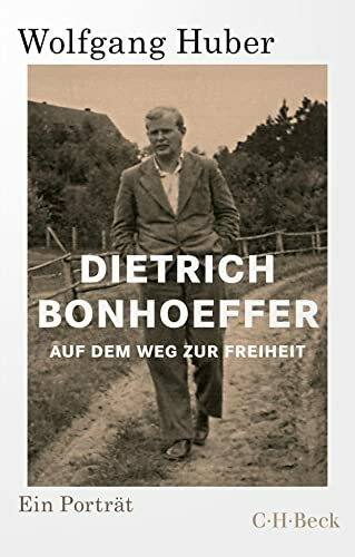 Dietrich Bonhoeffer: Auf dem Weg zur Freiheit (Beck Paperback)