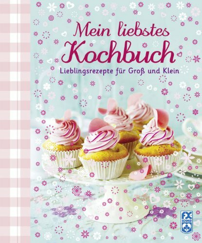 Mein liebstes Kochbuch: Lieblingsrezepte für Groß und Klein