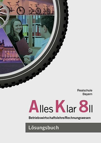 Alles Klar 8 II - Betriebswirtschaftslehre/Rechnungswesen: Lösungen zum Lehr- und Arbeitsbuch nach dem LehrplanPLUS