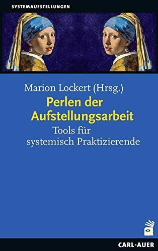 Perlen der Aufstellungsarbeit: Tools für systemisch Praktizierende (Systemaufstellungen)