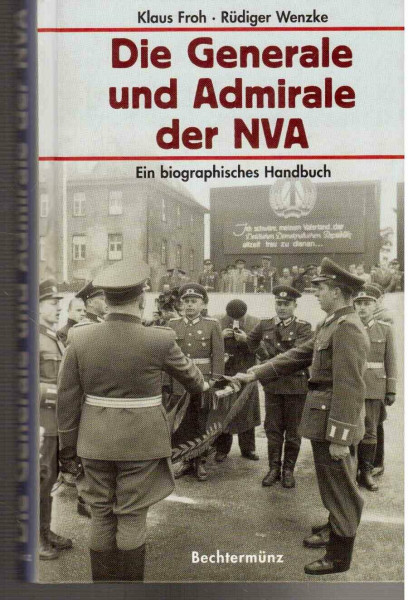 Die Generale und Admirale der NVA. Ein biographisches Handbuch
