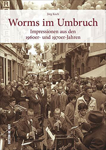 Worms im Umbruch, faszinierende Fotografien aus den 50er- und 60er-Jahren erinnern an die spannenden Wirtschaftswunderjahre in der Nibelungenstadt: ... aus den 1960er- und 1970er-Jahren