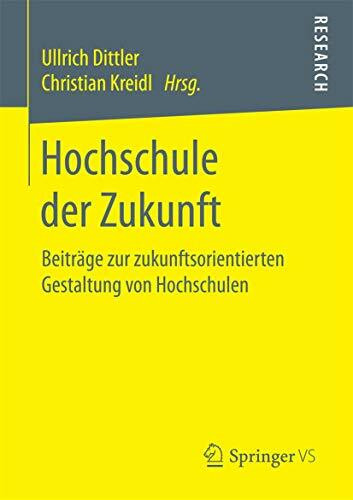 Hochschule der Zukunft: Beiträge zur zukunftsorientierten Gestaltung von Hochschulen