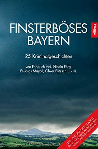 Finsterböses Bayern: 25 Kriminalgeschichten