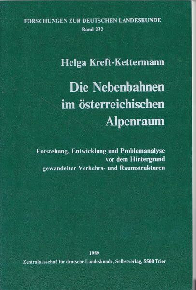 Die Nebenbahnen im österreichischen Alpenraum: Entstehung, Entwicklung und Problemanalyse vor dem Hintergrund gewandelter Verkehrs- und Raumstrukturen (Forschungen zur deutschen Landeskunde)