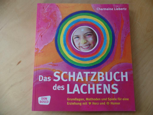 Das Schatzbuch des Lachens: Grundlagen, Methoden und Spiele für eine Erziehung mit Herz und Humor
