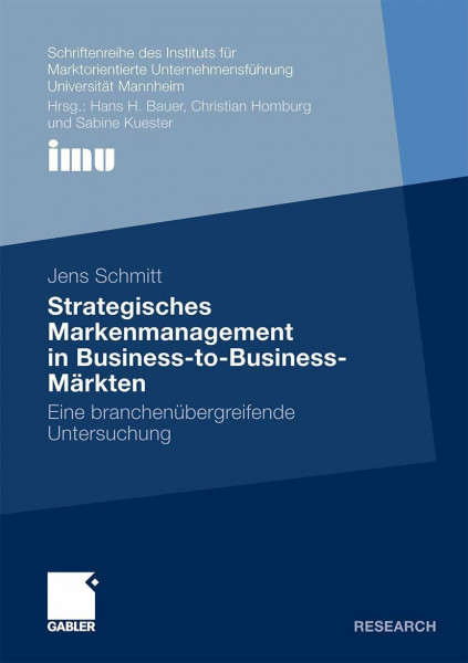 Strategisches Markenmanagement in Business-to-Business-Märkten: Eine branchenübergreifende Untersuchung (Schriftenreihe des Instituts für . . . (IMU), ... (IMU), Universität Mannheim)
