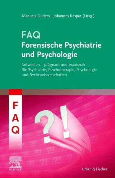 FAQ Forensische Psychiatrie und Psychologie: Antworten - prägnant und praxisnah für Psychiatrie, Psychotherapie, Psychologie und Rechtswissenschaften