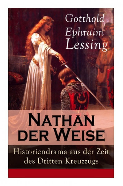 Nathan der Weise: Historiendrama aus der Zeit des Dritten Kreuzzugs: Bitte um religiöse Toleranz in