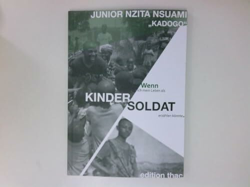 Wenn ich mein Leben als Kindersoldat erzählen könnte