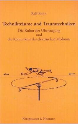 Technikträume und Traumtechniken: Die Kultur der Übertragung und die Konjunktur des elektrischen Mediums