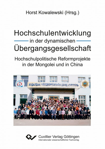 Hochschulentwicklung in der dynamischen Übergangsgesellschaft: Hochschulpolitische Reformprojekte in der Mongolei und in China