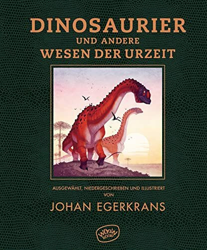Dinosaurier und andere Wesen der Urzeit: Ausgewählt, niedergeschrieben und illustriert