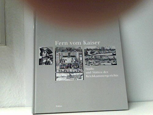 Fern vom Kaiser: Städte und Stätten des Reichskammergerichts