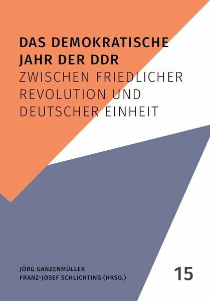 Das demokratische Jahr der DDR: Zwischen Friedlicher Revolution und deutscher Einheit (Aufarbeitung kompakt)