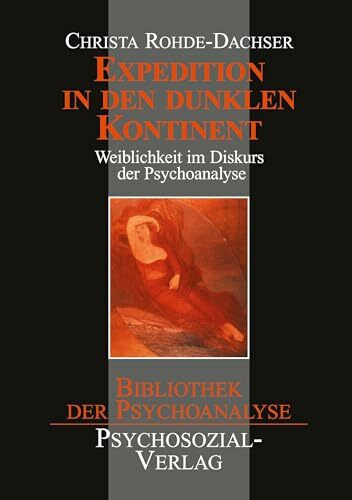 Expedition in den dunklen Kontinent: Weiblichkeit im Diskurs der Psychoanalyse (Bibliothek der Psychoanalyse)