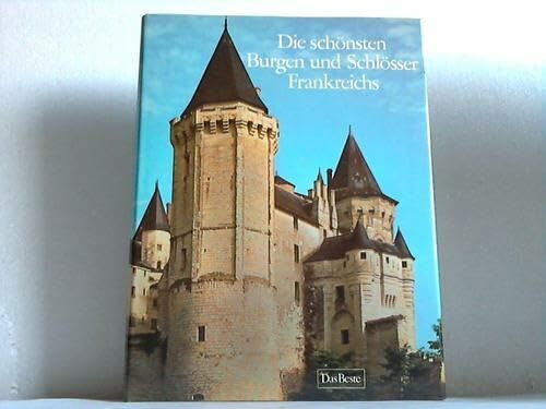 Die schönsten Burgen und Schlösser Frankreichs Die schönsten Burgen und Schlösser Frankreichs