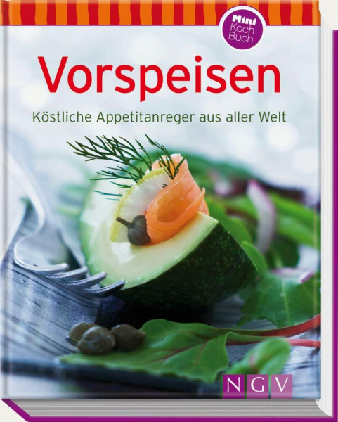 Vorspeisen: Köstliche Appetitanreger aus aller Welt