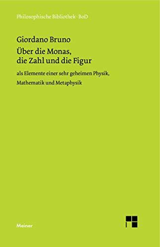 Über die Monas, die Zahl und die Figur: als Elemente einer sehr geheimen Physik, Mathematik und Metaphysik. (Philosophische Bibliothek)
