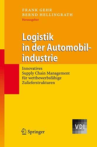 Logistik in der Automobilindustrie: Innovatives Supply Chain Management für wettbewerbsfähige Zulieferstrukturen (VDI-Buch)