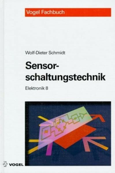 Elektronik / Sensorschaltungstechnik (Vogel Fachbuch Elektronik)