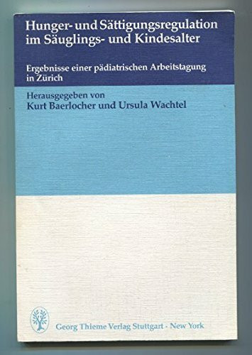 Hunger- und Sättigungsregulation im Säuglings- und Kindesalter. Ergebnisse einer pädiatrischen Arbeitstagung in Zürich