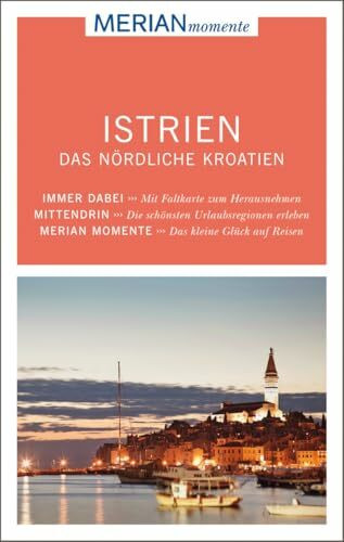 MERIAN momente Reiseführer Istrien Das nördliche Kroatien: MERIAN momente - Mit Extra-Karte zum Herausnehmen