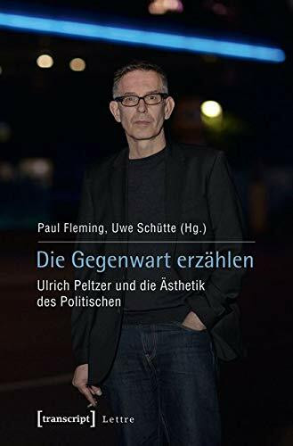 Die Gegenwart erzählen: Ulrich Peltzer und die Ästhetik des Politischen (Lettre)