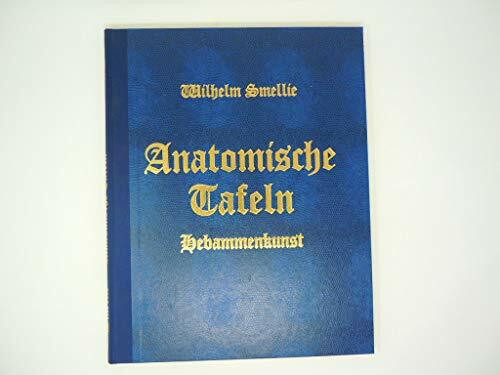 Anatomische Tafeln, Hebammenkunst: Sammlung anatomischer Tafeln nebst einer Erklägung derselben und einem kurzen Begriff der Hebammenkunst: Nebst ... und einem kurzen Begriff der Hebammenkunst