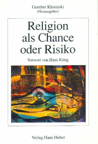 Religion als Chance oder Risiko: Entwicklungsfördernde und entwicklungshemmende Aspekte religiöser Erziehung