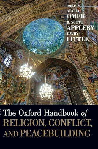 Oxford Handbook of Religion, Conflict, and Peacebuilding (Oxford Handbooks)