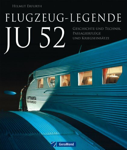 Flugzeug-Legende Ju 52: Geschichte und Technik, Passagierflüge und Kriegseinsätze