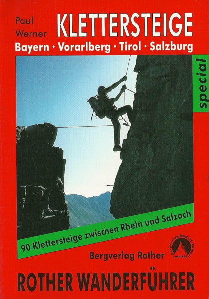 Klettersteige: Bayern - Vorarlberg - Tirol - Salzburg - 90 Klettersteige zwischen Rhein und Salzach