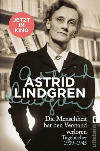 Die Menschheit hat den Verstand verloren: Tagebücher 1939–1945 | Die Vorlage zum Kinofilm | Ein persönlicher Einblick in das Leben der "Pippi Langstrumpf"-Autorin