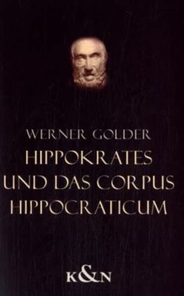 Hippokrates und das Corpus Hippocraticum: Eine Einführung für Philologen und Mediziner