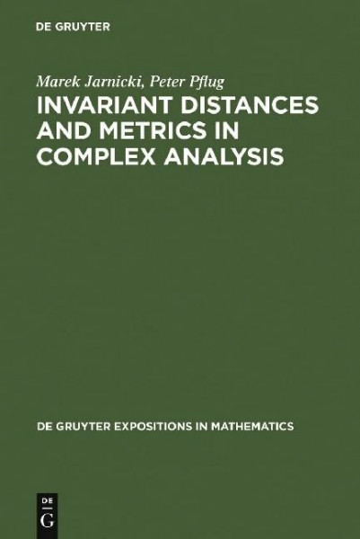 Invariant Distances and Metrics in Complex Analysis (De Gruyter Expositions in Mathematics, 9, Band 9)