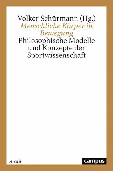 Menschliche Körper in Bewegung: Philosophische Modelle und Konzepte der Sportwissenschaft