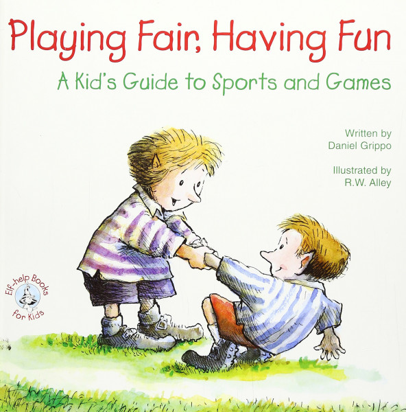 Playing Fair, Having Fun: A Kid's Guide to Sports and Games (Elf-Help Books for Kids)