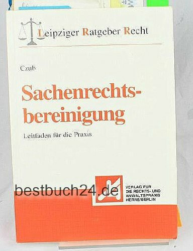 Sachenrechtsbereinigung: Leitfaden für die Praxis (Leipziger Ratgeber Recht)