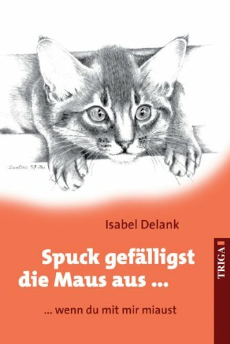 Spuck gefälligst die Maus aus ...: ... wenn du mit mir miaust