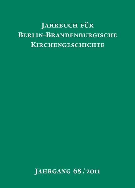 Jahrbuch für Berlin-Brandenburgische Kirchengeschichte: 68. Jahrgang 2011