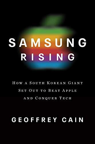 Samsung Rising: The Inside Story of the South Korean Giant That Set Out to Beat Apple and Conquer Tech