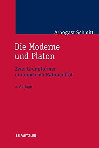 Die Moderne und Platon: Zwei Grundformen europäischer Rationalität