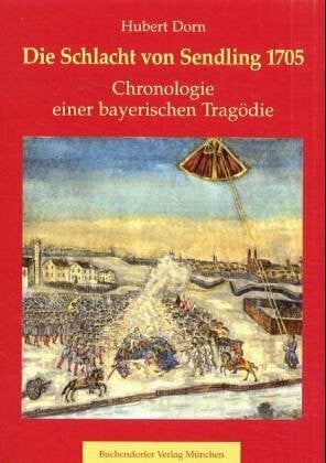 Die Schlacht von Sendling 1705: Chronologie einer bayerischen Tragödie