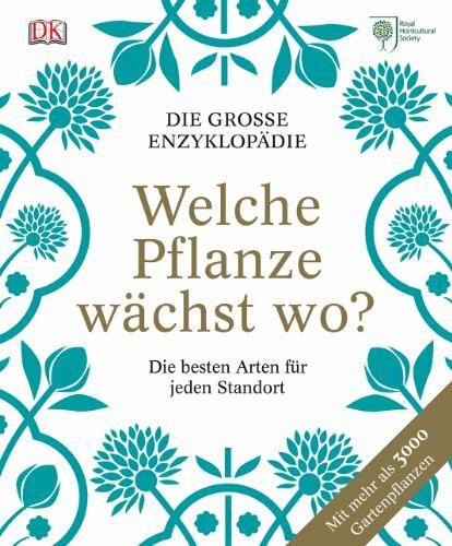 Welche Pflanze wächst wo?: Die große Enzyklopädie