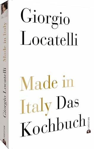 Kochbuch Italien: Made in Italy. Italienisch kochen mit Giorgio Locatelli. Die goldene Jubiläumsedition mit 200 Rezepten, umfassender Warenkunde und zahlreichen Profitipps.: Das Kochbuch