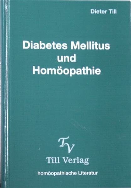 Diabetes Mellitus und Homöopathie: Handbuch der Homöopathischen Behandlung des Diabetes Mellitus