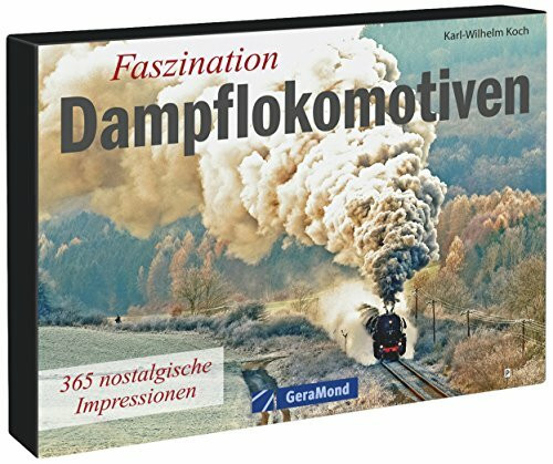 Tischaufsteller – Faszination Dampflokomotiven: 365 nostalgische Impressionen